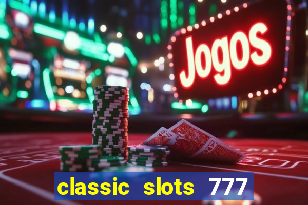 classic slots 777 paga mesmo